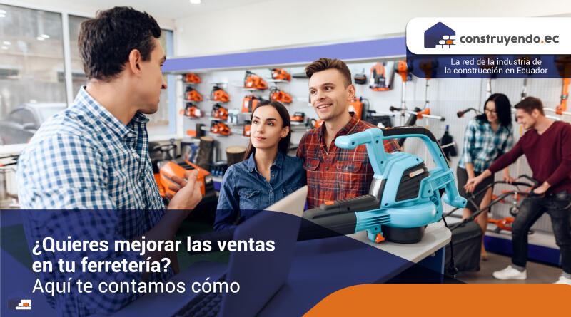 ¿Quieres mejorar las ventas en tu ferretería? Aquí te contamos cómo