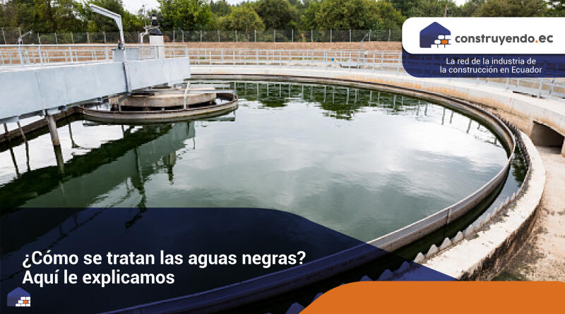 ¿Cómo se tratan las aguas negras? Aquí le explicamos