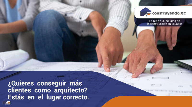 ¿Quieres conseguir más clientes como arquitecto? Estás en el lugar correcto