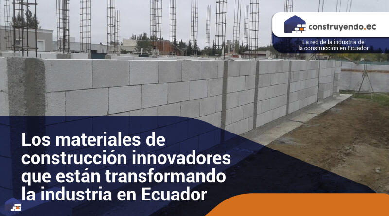 Los materiales de construcción innovadores que están transformando la industria en Ecuador