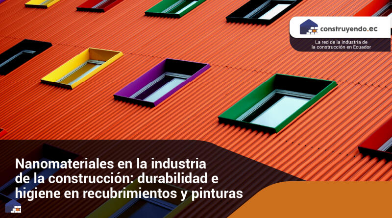 Nanomateriales en la industria de la construcción: durabilidad e higiene en recubrimientos y pinturas