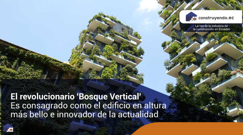 El revolucionario 'Bosque Vertical' Es consagrado como el edificio en altura más bello e innovador de la actualidad