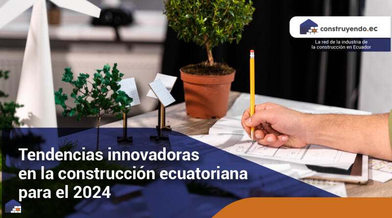 Tendencias innovadoras en la construcción ecuatoriana para el *****
