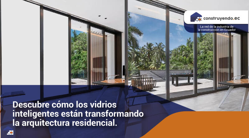 Descubre cómo los vidrios inteligentes están transformando la arquitectura residencial