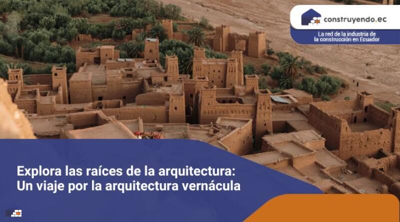 Explora las raíces de la arquitectura: Un viaje por la arquitectura vernácula