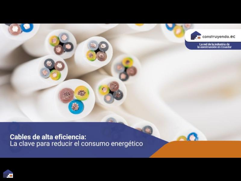 Cables de alta eficiencia: La clave para reducir el consumo energético