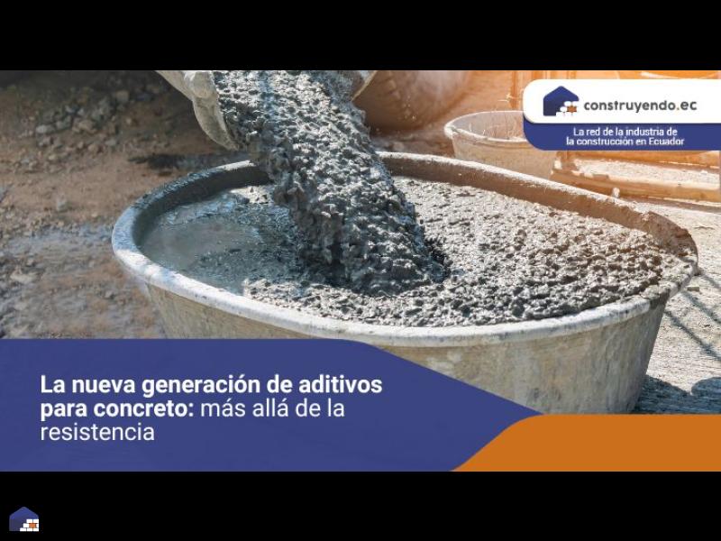 La nueva generación de aditivos para concreto: más allá de la resistencia