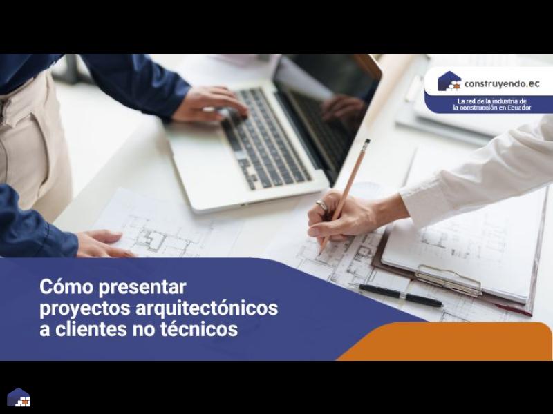 Cómo presentar proyectos arquitectónicos a clientes no técnicos