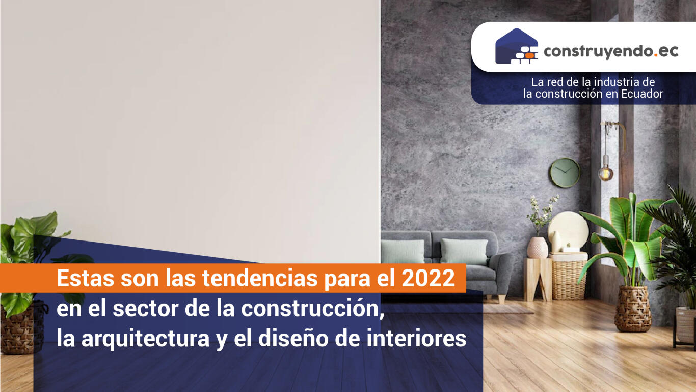 Estas son las tendencias para el 2022 en el sector de la construcción, la arquitectura y el diseño de interiores