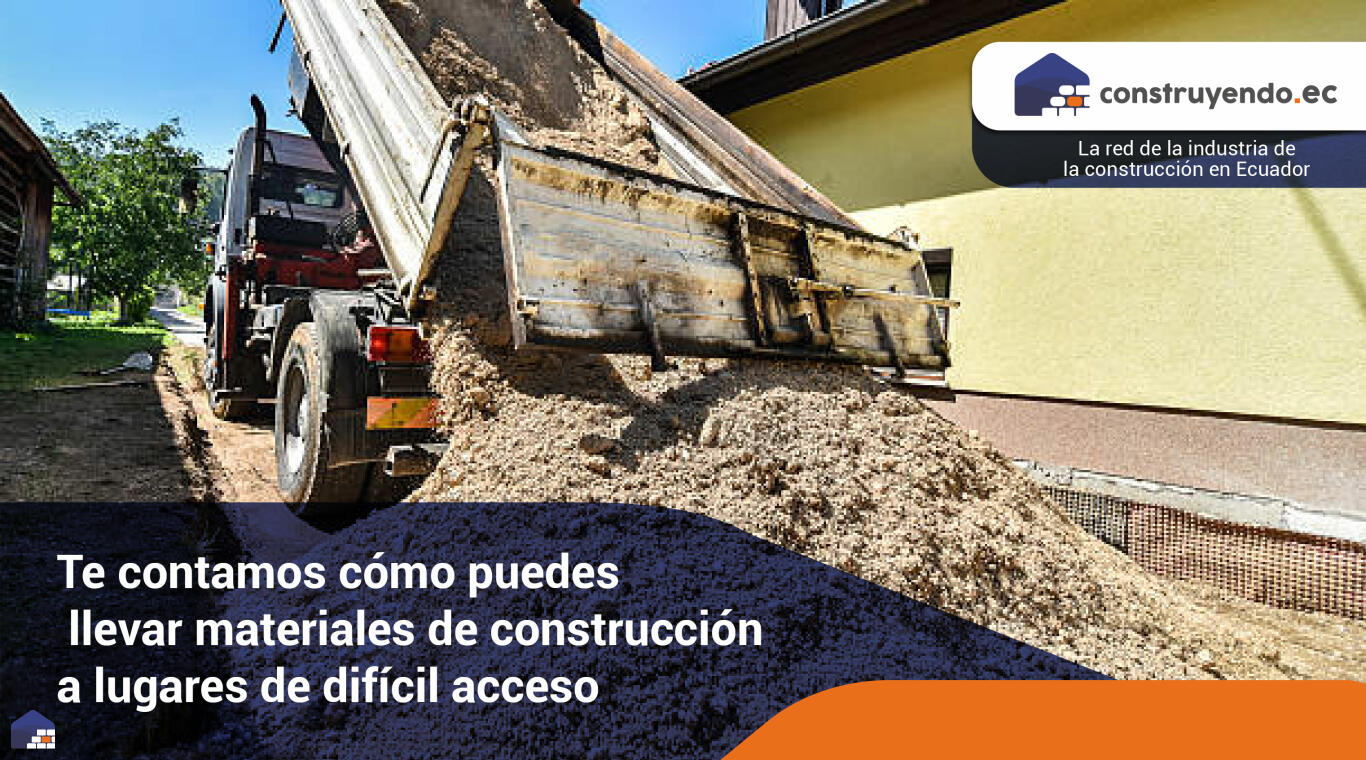 Te contamos cómo puedes llevar materiales de construcción a lugares de difícil acceso.