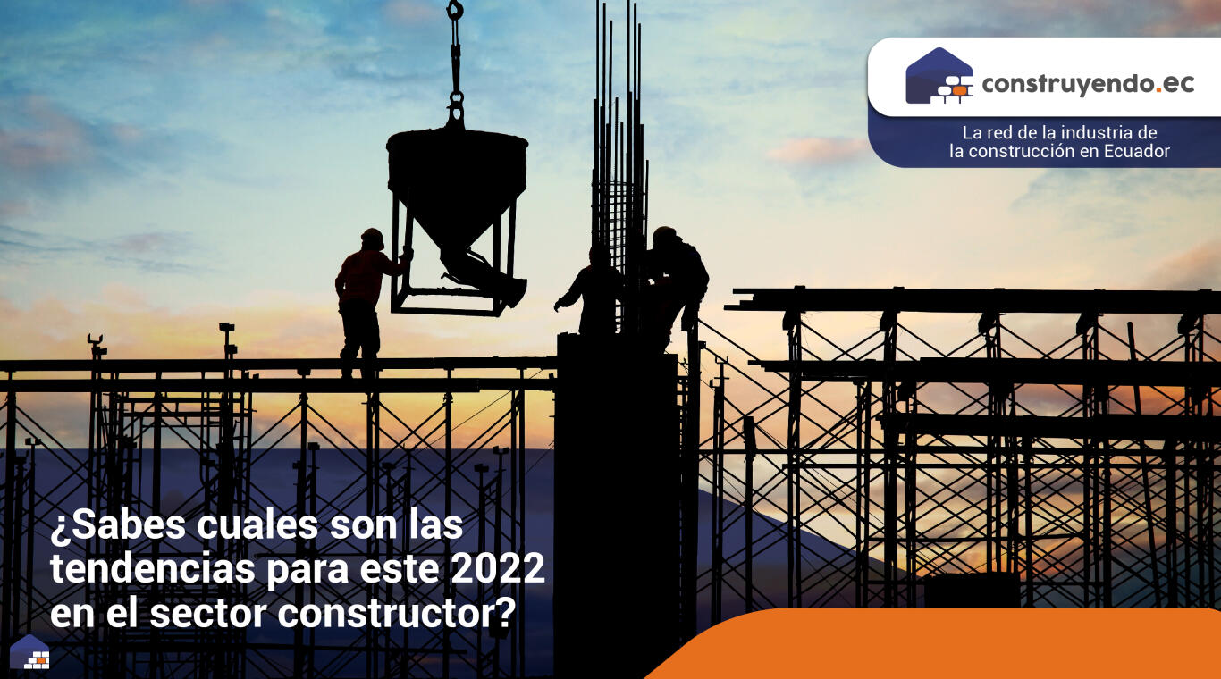 Tendencias para el sector de la construcción en el 2022. ¿Cuál es la que más te conviene?