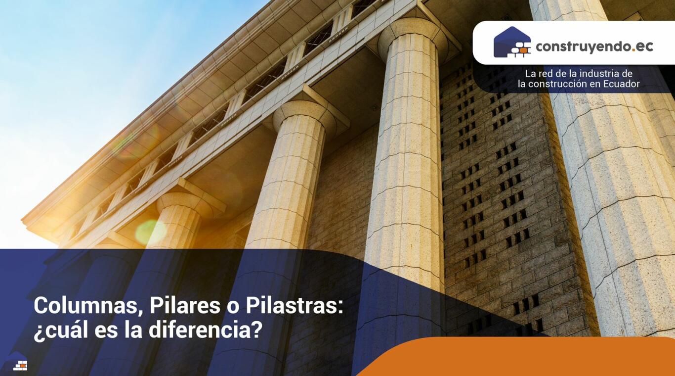 Columnas, Pilares o Pilastras: ¿cuál es la diferencia?