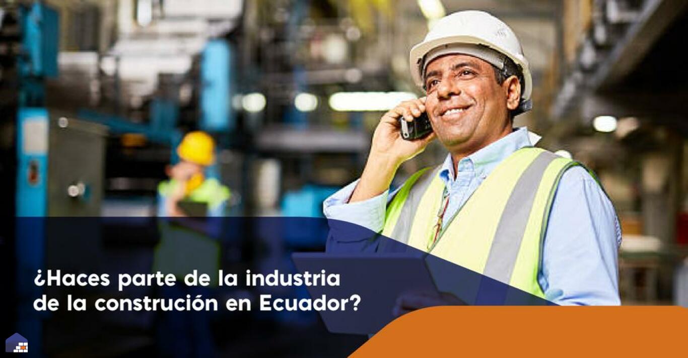 ¿Haces parte de la industria de la construcción en Ecuador?