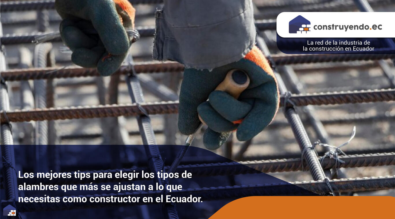 Los mejores tips para elegir los tipos de alambres que más se ajustan a lo que necesitas como constructor en el Ecuador.