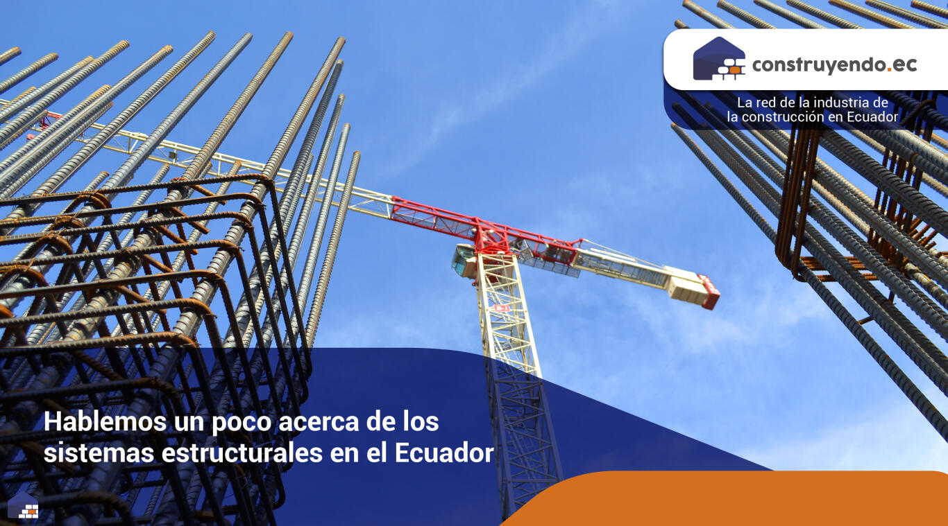 Hablemos un poco acerca de los sistemas estructurales en el Ecuador