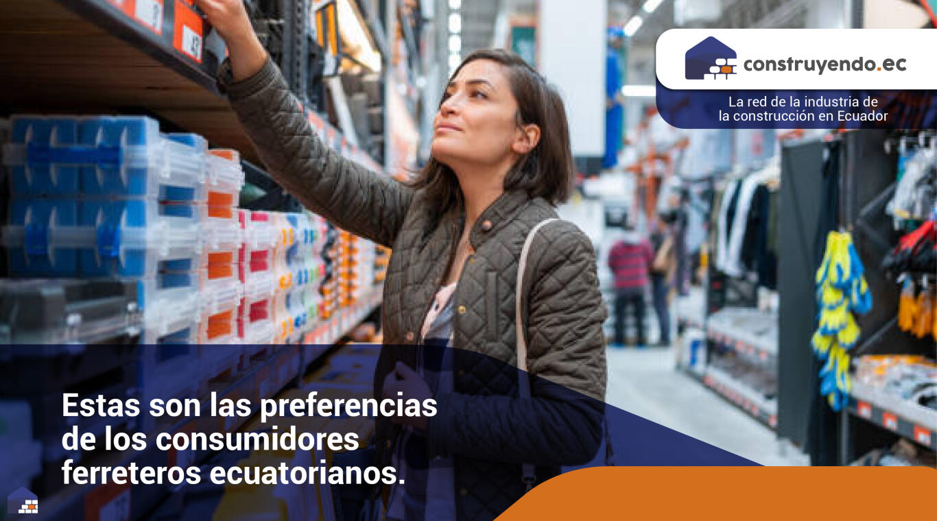 Te contamos cuáles son las preferencias de los consumidores ferreteros ecuatorianos.