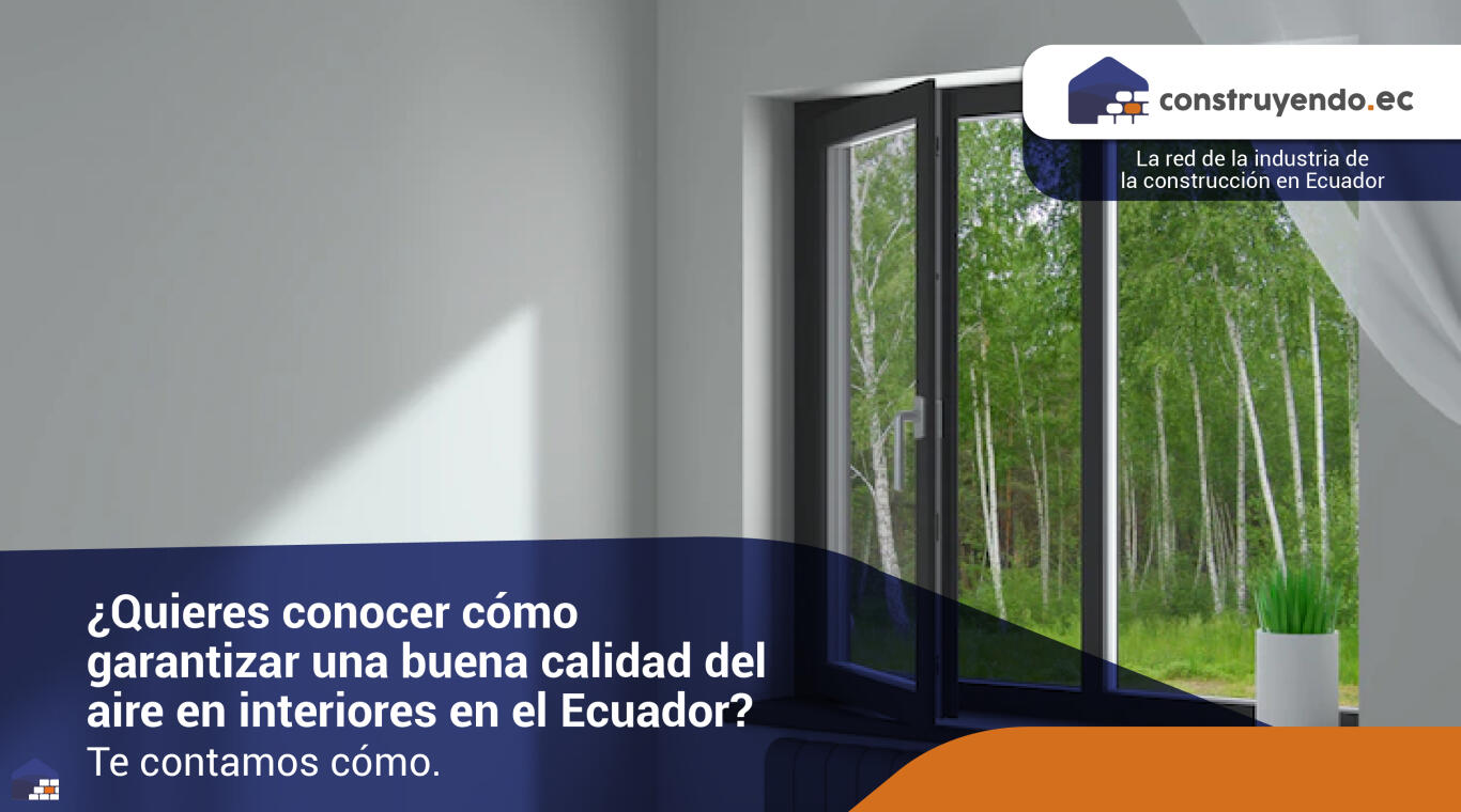 ¿Quieres conocer cómo garantizar una buena calidad del aire en interiores en el Ecuador? Te contamos cómo