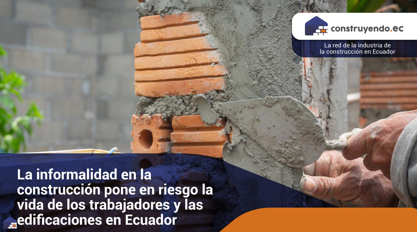 La informalidad en la construcción pone en riesgo la vida de los trabajadores y las edificaciones en Ecuador.