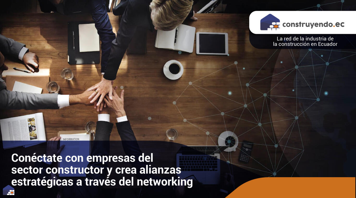 Conéctate con empresas del sector constructor y crea alianzas estratégicas a través del networking