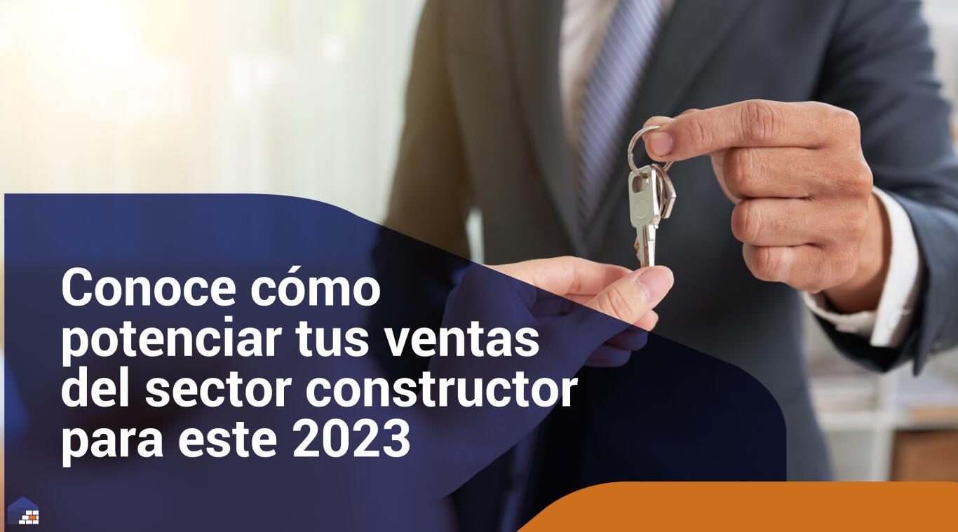 Conoce cómo potenciar tus ventas del sector constructor para este 2023