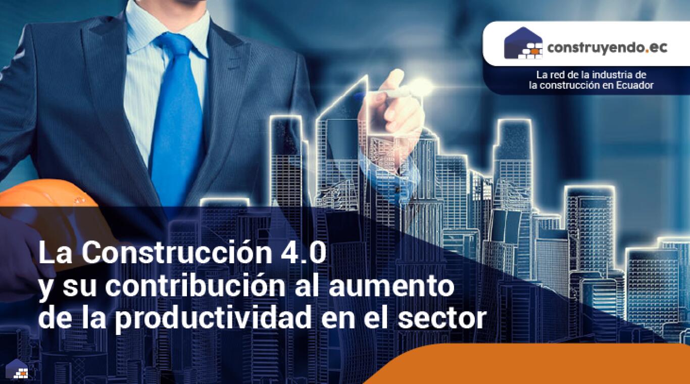 La Construcción 4.0 y su contribución al aumento de la productividad en el sector