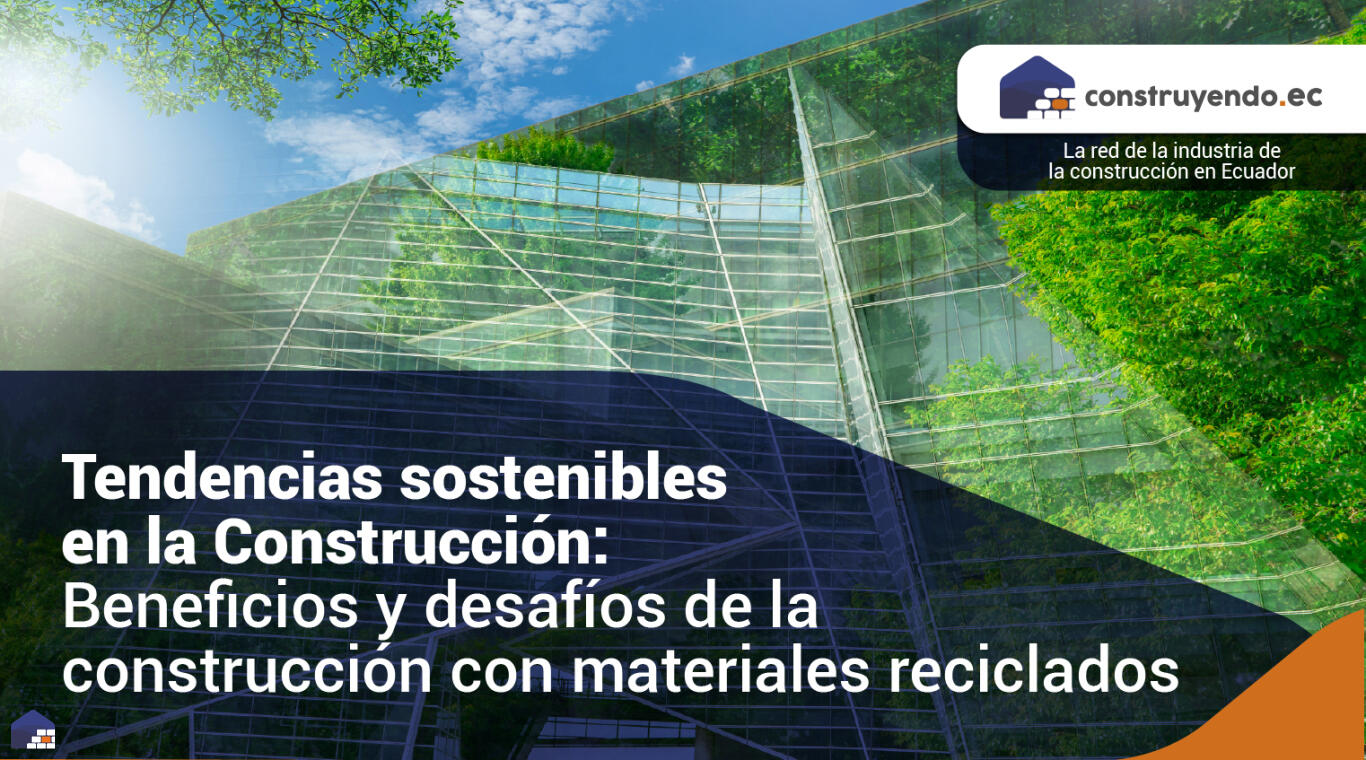 Tendencias sostenibles en la Construcción: Beneficios y desafíos de la construcción con materiales reciclados