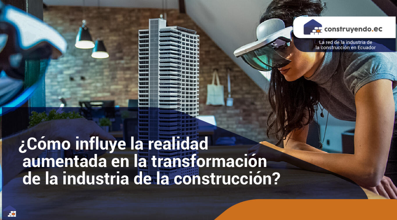 ¿Cómo influye la realidad aumentada en la transformación de la industria de la construcción?