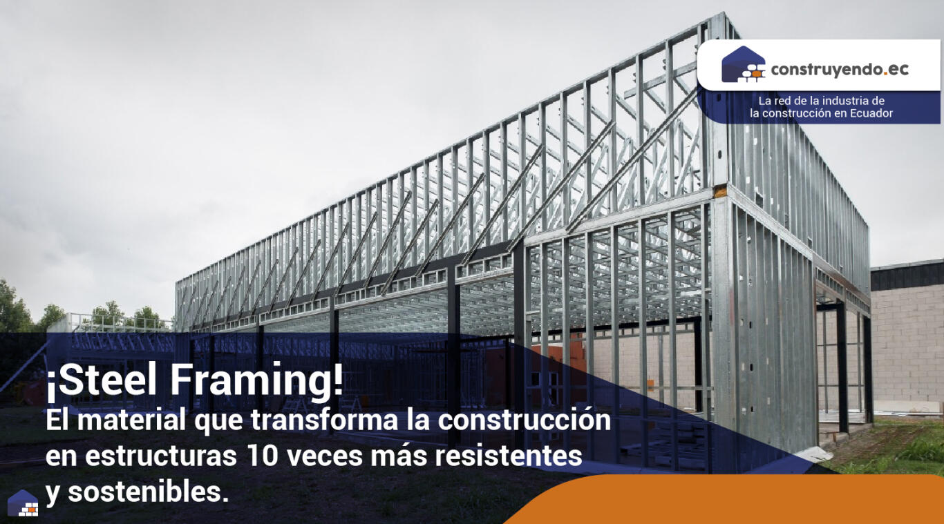 ¡Steel Framing! El material que transforma la construcción en estructuras 10 veces más resistentes y sostenibles