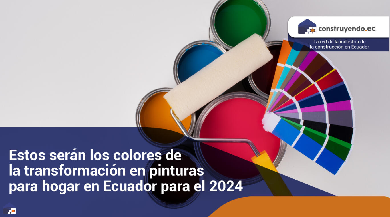 Estos serán los colores de la transformación en pinturas para hogar en Ecuador para el 2024