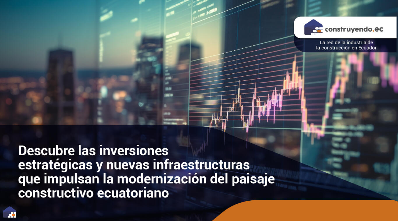 Descubre las inversiones estratégicas y nuevas infraestructuras que impulsan la modernización del paisaje constructivo ecuatoriano