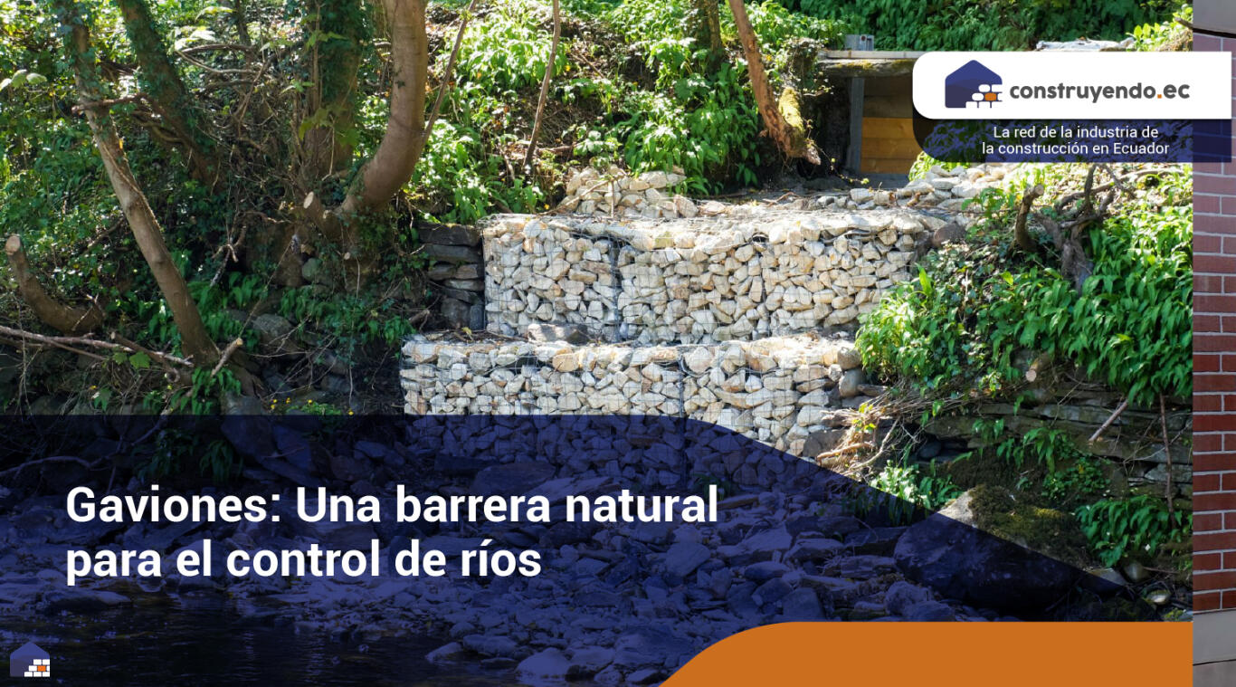 Gaviones: Una barrera natural para el control de ríos