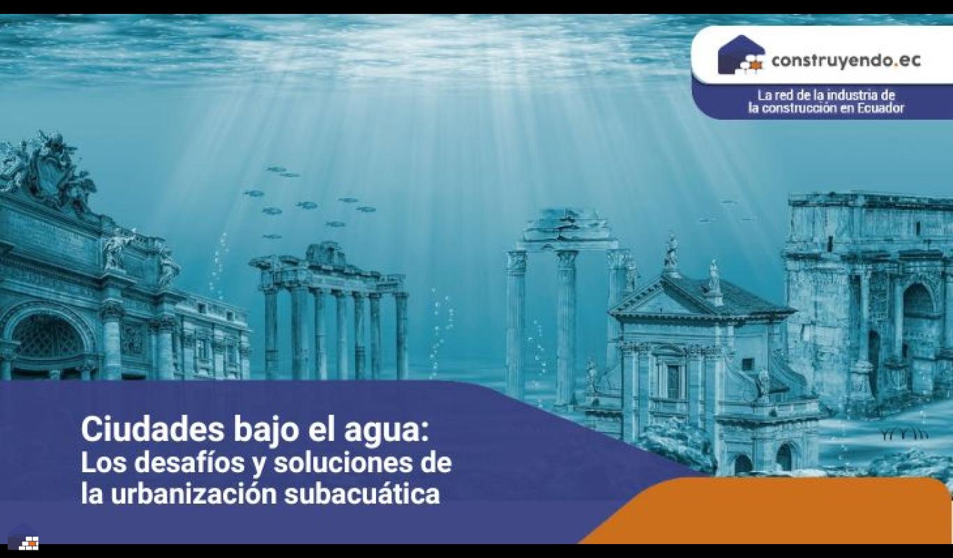 Ciudades bajo el agua: Los desafíos y soluciones de la urbanización subacuática