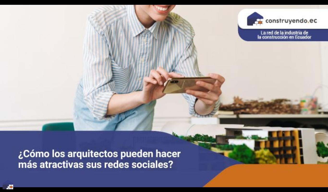 ¿Cómo los arquitectos pueden hacer más atractivas sus redes sociales?